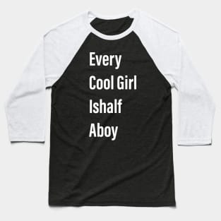 Every Cool Girl Ishalf Aboy Funny Gift for Women and Girl Baseball T-Shirt